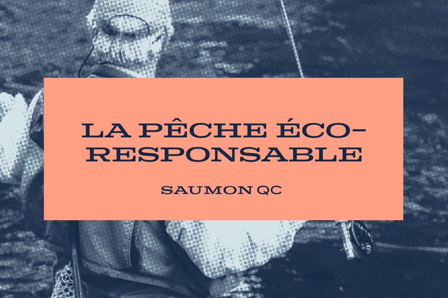 Les Mauvais Garçons - Projet - Saumon Québec -La pêche Écoresponsable